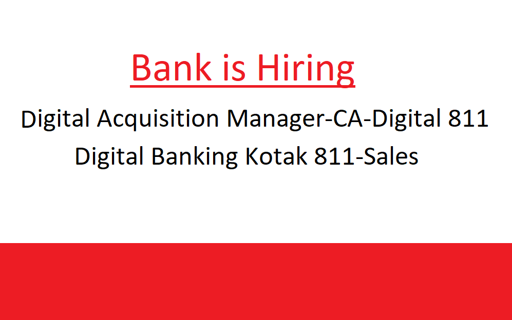 Digital Acquisition Manager –CA – Digital811- Digital banking Kotak 811 Sales डिजिटल एक्विजिशन मैनेजर -सीए – डिजिटल 811- डिजिटल बैंकिंग कोटक 811 सेल्स